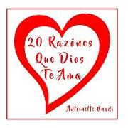 20 Razónes Que Dios Te Ama: 20 Reasons Why God Loves You en Español