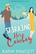 Stirring Her Cowboy: A Sweet Romantic Comedy