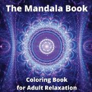 The Mandala Book - Coloring Book for Adult Relaxation