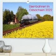 Eisenbahnen in Ostsachsen 2022 (Premium, hochwertiger DIN A2 Wandkalender 2022, Kunstdruck in Hochglanz)