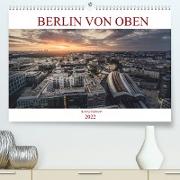 Berlin von oben (Premium, hochwertiger DIN A2 Wandkalender 2022, Kunstdruck in Hochglanz)