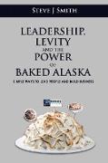 Leadership, Levity and the Power of Baked Alaska: Simple ways to lead people and build business