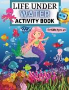 Life Under Water Activity Book for Kids Ages 4-8 Coloring, Find the differences , Mazes, and More for Ages 4-8 (Fun Activities for Kids) Sea Creatures and Ocean Animals Activities for Girls and Boys