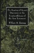 The Bearing of Recent Discovery on the Trustworthiness of the New Testament