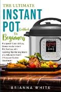 The Ultimate Instant Pot Cookbook for Beginners