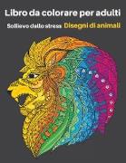 Libro da colorare per adulti Disegni di animali: Disegni antistress da colorare, rilassare e calmareLibri da colorare per adulti