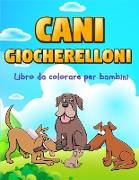 Cani Giocherelloni: Regalo perfetto per la Giornata internazionale dei bambini &#921, Libro da colorare per bambini &#921, Libro da colora