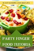 PARTY FINGER FOOD TUTORIAL 50 EXCITING RECIPES UNDER 30 MINUTES