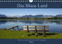 Das Blaue Land - Himmel, Seen und Berge im bayerischen Voralpenland (Wandkalender 2022 DIN A4 quer)