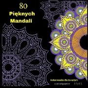80 Pi&#281,knych Mandali Kolorowanka dla doroslych: Najbardziej niesamowite mandale dla relaksu i odpr&#281,&#380,enia