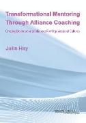 Transformational Mentoring Through Alliance Coaching: Creating Developmental Alliances For Organisational Cultures