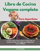 Libro de cucina vegano completo I The Complete Vegan Bodybuilding Cookbook (Spanish Edition)