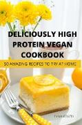 DELICIOUSLY HIGH PROTEIN VEGAN COOKBOOK 50 AMAZING RECIPES TO TRY AT HOME