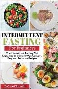 Intermittent Fasting for Beginners: The Intermittent Fasting Diet Explained in a Simple Way. Contains Easy and Exclusive Recipes