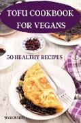 TOFU COOKBOOK FOR VEGANS 50 HEALTHY RECIPES