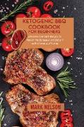 Ketogenic BBQ Cookbook for Beginners: Discover Low Carb Recipes to Master the Barbeque and Enjoy it with Friends and Family