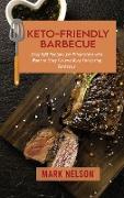 Keto-Friendly Barbecue: Easy BBQ Recipes for Pitmasters who Want to Stay Fit and Burn Fat Eating Barbecue