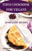 TOFU COOKBOOK FOR VEGANS 50 HEALTHY RECIPES