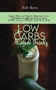 Low Carbs Alcohol Drinks: Learn How to Finally Recreate your Favorite Drinks with No Carbs Inside to Lose Weight and Have Fun