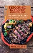 Ketogenic Barbecue for Beginners: Delicious Recipes that Are Low in Carb and Easy to Make on the Grill to Stay Lean and Enjoy your Favorite Food