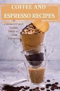 COFFEE AND ESPRESSO RECIPES 50 UNFORGETTABLE TASTES FROM ALL OVER THE WORLD
