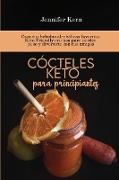 Cócteles Keto para principiantes: Crea tus bebidas alcohólicas favoritas Keto Friendly en casa para perder peso y divertirte con tus amigos