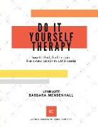 Do It Yourself Therapy: how to think, feel and act like a new person in just 8 weeks