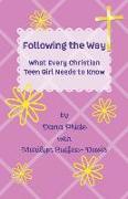 Following the Way: What Every Christian Teen Girl Needs to Know