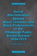 Racial Discrimination against Black Teachers and Black Professionals in the Pittsburgh Publice School System: 1934-1973