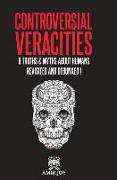 Controversial Veracities: 8 truths and myths about humans revisited and debunked!