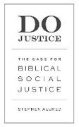 Do Justice: The Case for Biblical Social Justice