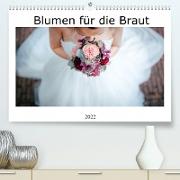 Blumen für die Braut (Premium, hochwertiger DIN A2 Wandkalender 2022, Kunstdruck in Hochglanz)