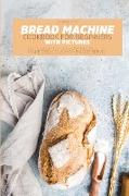 BREAD MACHINE COOKBOOK FOR BEGINNERS