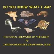 Do You Know What I Am?: Nocturnal- Creatures of the Night