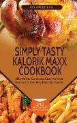 Simply Tasty Kalorik Maxx Cookbook: Affordable, Quick and Easy Air Fryer Recipes From Breakfast to Dessert