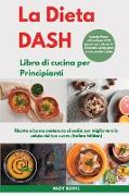 La DIETA DASH Libro di cucina per Principianti I Dash DIET Cookbook for Beginners (Italian Edition)