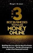 The Three Best Businesses To Make Money Online