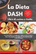 La DIETA DASH Libro di cucina e ricette I Dash DIET Cookbook (Italian Edition)