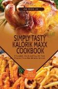 Simply Tasty Kalorik Maxx Cookbook: Affordable, Quick and Easy Air Fryer Recipes From Breakfast to Dessert