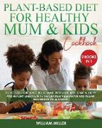 THE PLANT-BASED DIET FOR HEALTHY MUM AND KIDS COOKBOOK