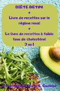 DIÈTE DETOX + Livre de recettes sur le régime renal + Le livre de recettes à faible taux de cholestérol 3 en 1