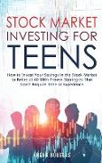 Stock Market Investing for Teens: How to Invest Your Savings in the Stock Market to Retire at 40 With Proven Strategies That Don't Require Time or Exp