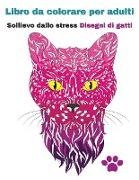 Libro da colorare per adulti: Disegni unici di gatti che alleviano lo stress Perfetto per rilassarsi
