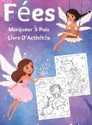 Fées Marqueur à Pois Livre D'Activités: Points de Fée Incroyables Livre de Coloriage pour Les Enfants - Cahier d'activités des marqueurs pour les tout