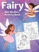 Fairy Dot Markers Activity Book: Amazing Fairy Dots Coloring Book for Kids Dot Markers Activity Book For Toddler Girl Ages 3-5