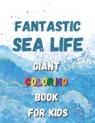 Fantastic Sea Life - Giant Coloring Book For Kids