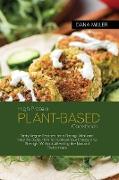 High-Protein Plant Based Cookbook: Tasty Vegan Recipes for a Strong, Vital and Healthy Body, How to Increase Your Energy and Strenght Without Affectin