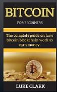 Bitcoin for Beginners: The complete guide on how bitcoin blockchain work to earn money