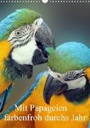 Mit Papageien farbenfroh durchs Jahr (Wandkalender 2022 DIN A3 hoch)