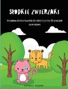 Slodkie Zwierzaki: Niesamowite zwierz&#281,ta kolorowanka Ponad 50 uroczych zwierz&#261,tek do kolorowania dla dzieci w wieku 4-8 lat